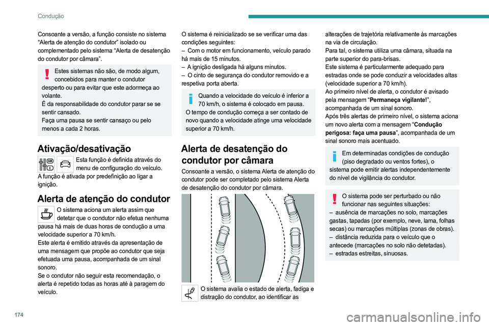 PEUGEOT EXPERT 2023 Manual de utilização (in Portuguese) 174
Condução
Consoante a versão, a função consiste no sistema
“Alerta de atenção do condutor” isolado ou
complementado pelo sistema “Alerta de desatenção
do condutor por câmara”.
PEUGEOT EXPERT 2023 Manual de utilização (in Portuguese) 174
Condução
Consoante a versão, a função consiste no sistema
“Alerta de atenção do condutor” isolado ou
complementado pelo sistema “Alerta de desatenção
do condutor por câmara”.