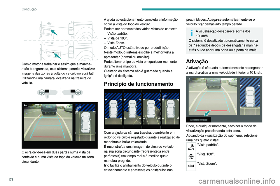 PEUGEOT EXPERT 2023 Manual de utilização (in Portuguese) 178
Condução
Com o motor a trabalhar e assim que a marcha-
atrás é engrenada, este sistema permite visualizar
imagens das zonas à volta do veículo no ecrã tátil
utilizando uma câmara lo PEUGEOT EXPERT 2023 Manual de utilização (in Portuguese) 178
Condução
Com o motor a trabalhar e assim que a marcha-
atrás é engrenada, este sistema permite visualizar
imagens das zonas à volta do veículo no ecrã tátil
utilizando uma câmara lo