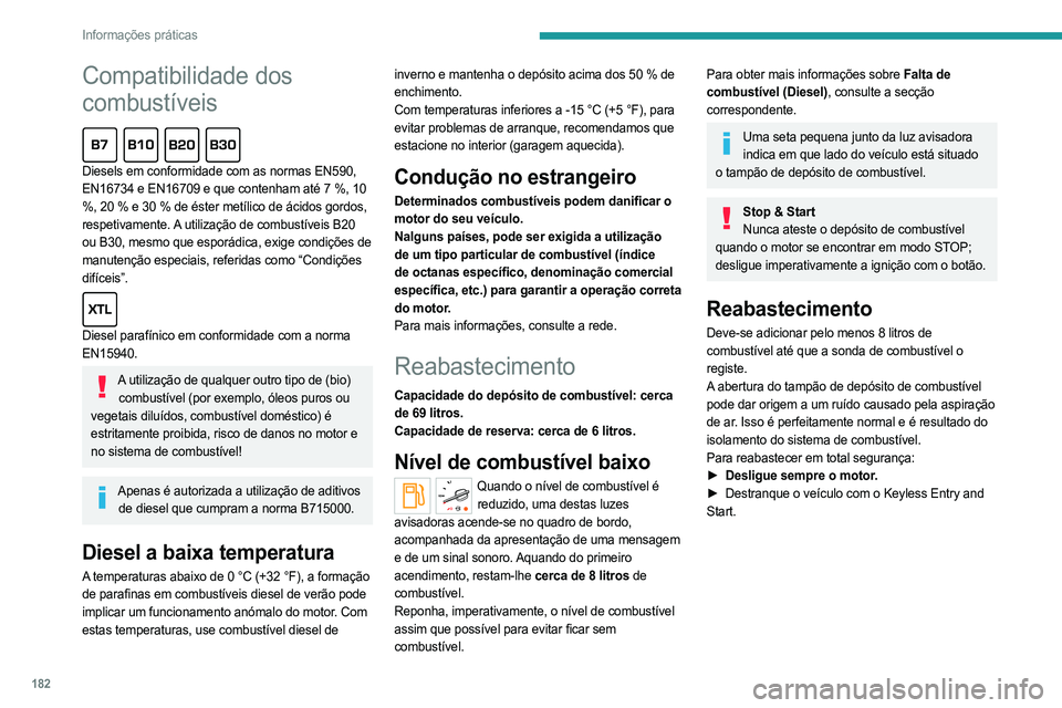 PEUGEOT EXPERT 2023 Manual de utilização (in Portuguese) 182
Informações práticas
Compatibilidade dos
combustíveis
Diesels em conformidade com as normas EN590,
EN16734 e EN16709 e que contenham até 7 %, 10
%, 20 % e 30 % de éster metílico de á PEUGEOT EXPERT 2023 Manual de utilização (in Portuguese) 182
Informações práticas
Compatibilidade dos
combustíveis
Diesels em conformidade com as normas EN590,
EN16734 e EN16709 e que contenham até 7 %, 10
%, 20 % e 30 % de éster metílico de á