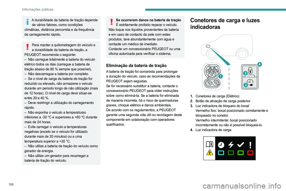 PEUGEOT EXPERT 2023 Manual de utilização (in Portuguese) 186
Informações práticas
A durabilidade da bateria de tração depende de vários fatores, como condições
climáticas, distância percorrida e da frequência
de carregamento rápido.
Para mante PEUGEOT EXPERT 2023 Manual de utilização (in Portuguese) 186
Informações práticas
A durabilidade da bateria de tração depende de vários fatores, como condições
climáticas, distância percorrida e da frequência
de carregamento rápido.
Para mante