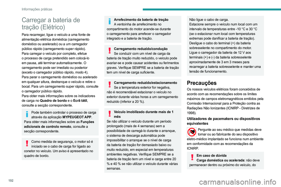 PEUGEOT EXPERT 2023 Manual de utilização (in Portuguese) 192
Informações práticas
Carregar a bateria de
tração (Elétrico)
Para recarregar, ligue o veÃculo a uma fonte de
alimentação elétrica doméstica (carregamento
doméstico ou acelerado) ou PEUGEOT EXPERT 2023 Manual de utilização (in Portuguese) 192
Informações práticas
Carregar a bateria de
tração (Elétrico)
Para recarregar, ligue o veÃculo a uma fonte de
alimentação elétrica doméstica (carregamento
doméstico ou acelerado) ou