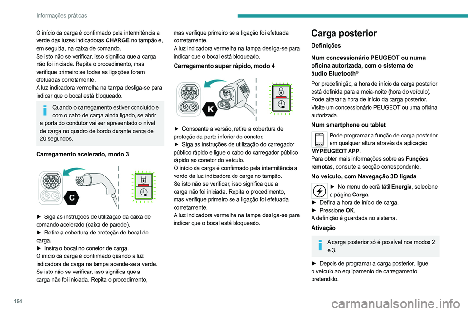 PEUGEOT EXPERT 2023 Manual de utilização (in Portuguese) 194
Informações práticas
O início da carga é confirmado pela intermitência a
verde das luzes indicadoras CHARGE no tampão e,
em seguida, na caixa de comando.
Se isto não se verificar, isso s PEUGEOT EXPERT 2023 Manual de utilização (in Portuguese) 194
Informações práticas
O início da carga é confirmado pela intermitência a
verde das luzes indicadoras CHARGE no tampão e,
em seguida, na caixa de comando.
Se isto não se verificar, isso s