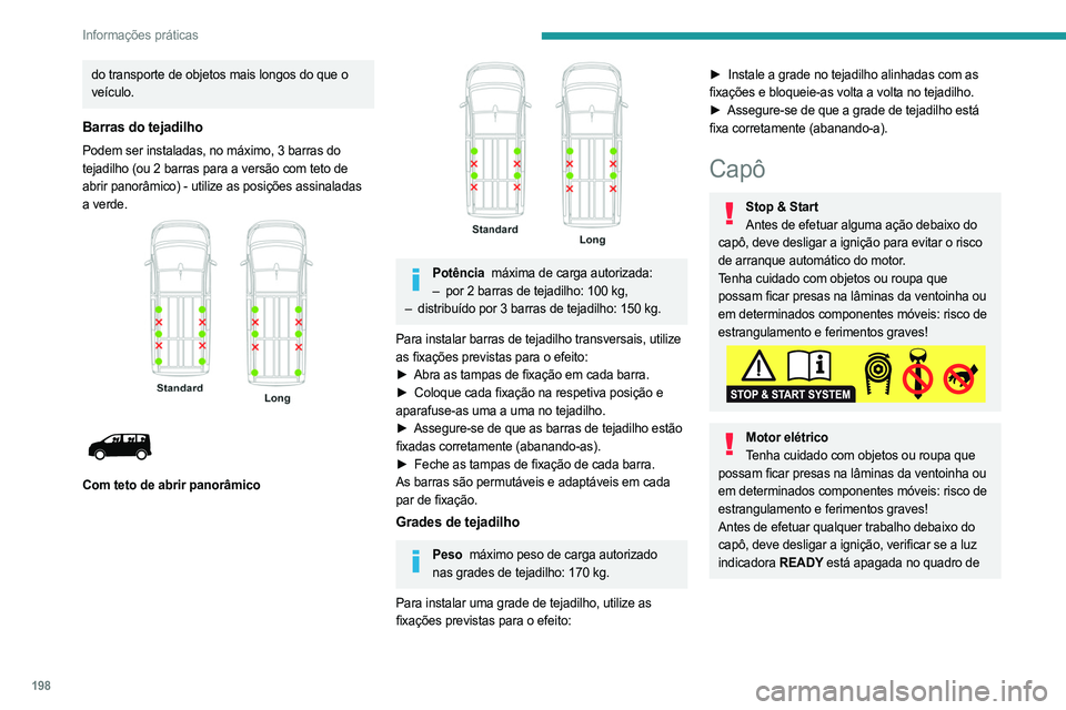 PEUGEOT EXPERT 2023 Manual de utilização (in Portuguese) 198
Informações práticas
do transporte de objetos mais longos do que o
veÃculo.
Barras do tejadilho
Podem ser instaladas, no máximo, 3 barras do
tejadilho (ou 2 barras para a versão com teto d PEUGEOT EXPERT 2023 Manual de utilização (in Portuguese) 198
Informações práticas
do transporte de objetos mais longos do que o
veÃculo.
Barras do tejadilho
Podem ser instaladas, no máximo, 3 barras do
tejadilho (ou 2 barras para a versão com teto d