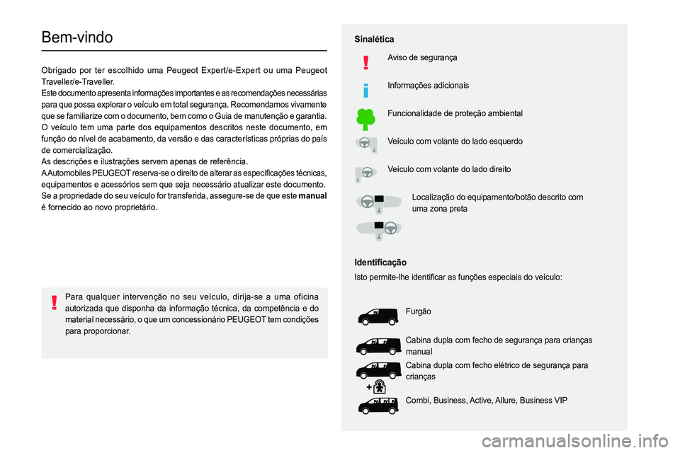 PEUGEOT EXPERT 2023 Manual de utilização (in Portuguese)
Bem-vindo
Obrigado por ter escolhido uma Peugeot Expert/e-Expert ou uma Peugeot
Traveller/e-Traveller.
Este documento apresenta informações imp PEUGEOT EXPERT 2023 Manual de utilização (in Portuguese)
Bem-vindo
Obrigado por ter escolhido uma Peugeot Expert/e-Expert ou uma Peugeot
Traveller/e-Traveller.
Este documento apresenta informações imp