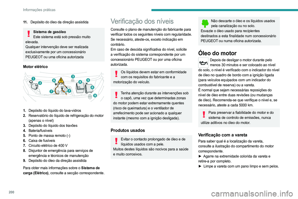 PEUGEOT EXPERT 2023 Manual de utilização (in Portuguese) 200
Informações práticas
11 .Depósito do óleo da direção assistida
Sistema de gasóleo
Este sistema está sob pressão muito
elevada.
Qualquer intervenção deve ser realizada
exclusivamente PEUGEOT EXPERT 2023 Manual de utilização (in Portuguese) 200
Informações práticas
11 .Depósito do óleo da direção assistida
Sistema de gasóleo
Este sistema está sob pressão muito
elevada.
Qualquer intervenção deve ser realizada
exclusivamente