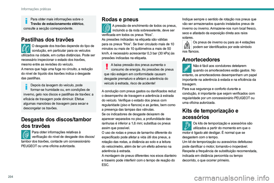 PEUGEOT EXPERT 2023 Manual de utilização (in Portuguese) 204
Informações práticas
Para obter mais informações sobre o Travão de estacionamento elétrico,
consulte a secção correspondente.
Pastilhas dos travões
O desgaste dos travões depende do ti PEUGEOT EXPERT 2023 Manual de utilização (in Portuguese) 204
Informações práticas
Para obter mais informações sobre o Travão de estacionamento elétrico,
consulte a secção correspondente.
Pastilhas dos travões
O desgaste dos travões depende do ti
