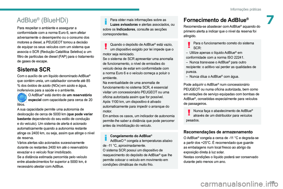 PEUGEOT EXPERT 2023 Manual de utilização (in Portuguese) 205
Informações práticas
7AdBlue® (BlueHDi)
Para respeitar o ambiente e assegurar a
conformidade com a norma Euro 6, sem afetar
adversamente o desempenho ou o consumo dos
motores a diesel, a PE PEUGEOT EXPERT 2023 Manual de utilização (in Portuguese) 205
Informações práticas
7AdBlue® (BlueHDi)
Para respeitar o ambiente e assegurar a
conformidade com a norma Euro 6, sem afetar
adversamente o desempenho ou o consumo dos
motores a diesel, a PE