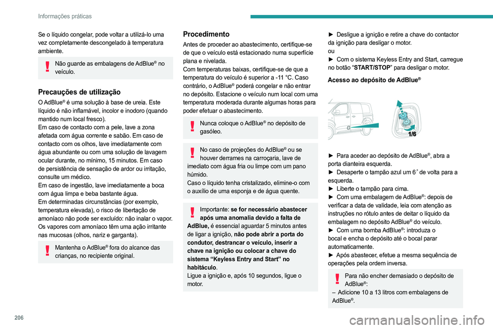 PEUGEOT EXPERT 2023 Manual de utilização (in Portuguese) 206
Informações práticas
Se o líquido congelar, pode voltar a utilizá-lo uma
vez completamente descongelado à temperatura
ambiente.
Não guarde as embalagens de AdBlue® no
veículo.
Precauç PEUGEOT EXPERT 2023 Manual de utilização (in Portuguese) 206
Informações práticas
Se o líquido congelar, pode voltar a utilizá-lo uma
vez completamente descongelado à temperatura
ambiente.
Não guarde as embalagens de AdBlue® no
veículo.
Precauç