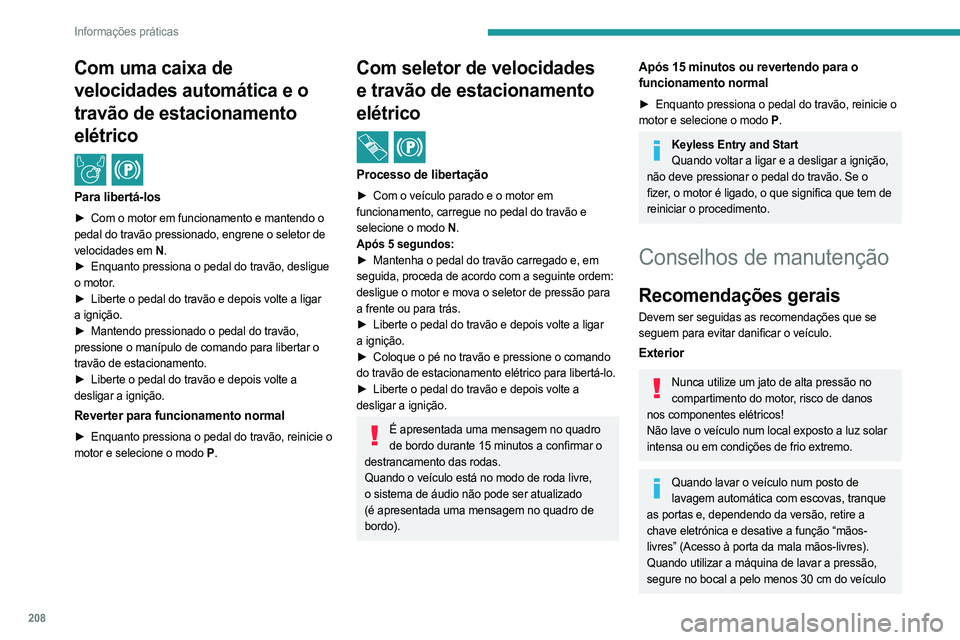 PEUGEOT EXPERT 2023 Manual de utilização (in Portuguese) 208
Informações práticas
Com uma caixa de
velocidades automática e o
travão de estacionamento
elétrico
/
Para libertá-los
► Com o motor em funcionamento e mantendo o
pedal do travão pr PEUGEOT EXPERT 2023 Manual de utilização (in Portuguese) 208
Informações práticas
Com uma caixa de
velocidades automática e o
travão de estacionamento
elétrico
/
Para libertá-los
► Com o motor em funcionamento e mantendo o
pedal do travão pr