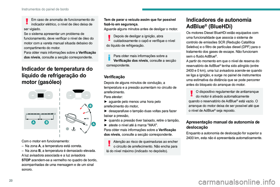 PEUGEOT EXPERT 2023 Manual de utilização (in Portuguese) 20
Instrumentos do painel de bordo
Em caso de anomalia de funcionamento do indicador elétrico, o nível de óleo deixa de
ser vigiado.
Se o sistema apresentar um problema de
funcionamento, deve ver PEUGEOT EXPERT 2023 Manual de utilização (in Portuguese) 20
Instrumentos do painel de bordo
Em caso de anomalia de funcionamento do indicador elétrico, o nível de óleo deixa de
ser vigiado.
Se o sistema apresentar um problema de
funcionamento, deve ver