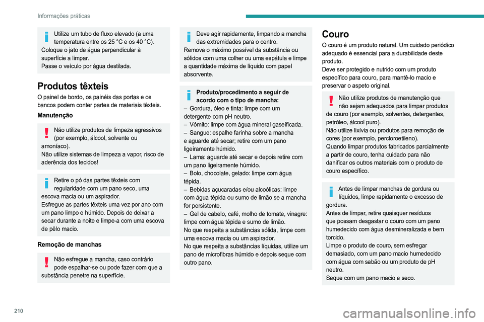PEUGEOT EXPERT 2023 Manual de utilização (in Portuguese) 210
Informações práticas
Utilize um tubo de fluxo elevado (a uma temperatura entre os 25 °C e os 40 °C).
Coloque o jato de água perpendicular à
superfície a limpar.
Passe o veículo por água PEUGEOT EXPERT 2023 Manual de utilização (in Portuguese) 210
Informações práticas
Utilize um tubo de fluxo elevado (a uma temperatura entre os 25 °C e os 40 °C).
Coloque o jato de água perpendicular à
superfície a limpar.
Passe o veículo por água