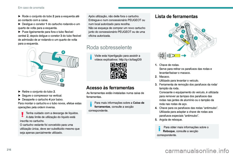 PEUGEOT EXPERT 2023 Manual de utilização (in Portuguese) 216
Em caso de anomalia
► Rode o conjunto do tubo 2 para a esquerda até
ao contacto com a caixa.
►
Desligue o conetor
1 do cartucho rodando-o um
quarto de volta para a esquerda.
►
Puxe PEUGEOT EXPERT 2023 Manual de utilização (in Portuguese) 216
Em caso de anomalia
► Rode o conjunto do tubo 2 para a esquerda até
ao contacto com a caixa.
►
Desligue o conetor
1 do cartucho rodando-o um
quarto de volta para a esquerda.
►
Puxe
