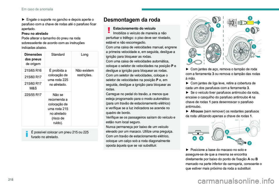 PEUGEOT EXPERT 2023 Manual de utilização (in Portuguese) 218
Em caso de anomalia
► Engate o suporte no gancho e depois aperte o
parafuso com a chave de rodas até o parafuso ficar
apertado.
Pneu no atrelado
Pode alterar o tamanho do pneu na roda
sobres PEUGEOT EXPERT 2023 Manual de utilização (in Portuguese) 218
Em caso de anomalia
► Engate o suporte no gancho e depois aperte o
parafuso com a chave de rodas até o parafuso ficar
apertado.
Pneu no atrelado
Pode alterar o tamanho do pneu na roda
sobres