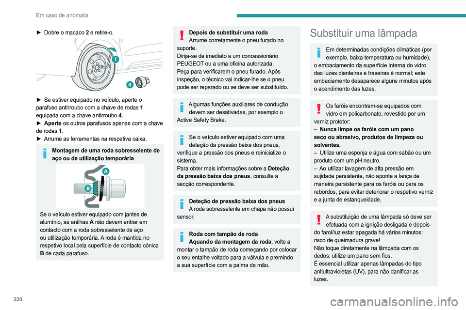 PEUGEOT EXPERT 2023 Manual de utilização (in Portuguese) 220
Em caso de anomalia
► Dobre o macaco 2 e retire-o.
► Se estiver equipado no veículo, aperte o
parafuso antirroubo com a chave de rodas 1
equipada com a chave antirroubo
4.
►
Ap PEUGEOT EXPERT 2023 Manual de utilização (in Portuguese) 220
Em caso de anomalia
► Dobre o macaco 2 e retire-o.
► Se estiver equipado no veículo, aperte o
parafuso antirroubo com a chave de rodas 1
equipada com a chave antirroubo
4.
►
Ap