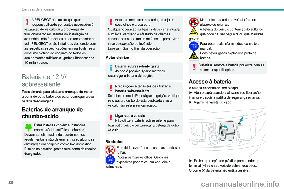 PEUGEOT EXPERT 2023 Manual de utilização (in Portuguese) 226
Em caso de anomalia
A PEUGEOT não aceita qualquer responsabilidade por custos associados à
reparação do veículo ou a problemas de
funcionamento resultantes da instalação de
acessórios n PEUGEOT EXPERT 2023 Manual de utilização (in Portuguese) 226
Em caso de anomalia
A PEUGEOT não aceita qualquer responsabilidade por custos associados à
reparação do veículo ou a problemas de
funcionamento resultantes da instalação de
acessórios n