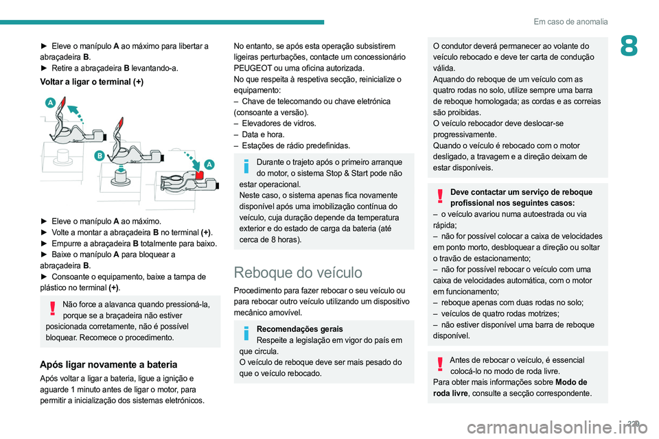 PEUGEOT EXPERT 2023 Manual de utilização (in Portuguese) 229
Em caso de anomalia
8► Eleve o manípulo A ao máximo para libertar a
abraçadeira B.
►
Retire a abraçadeira
B levantando-a.
Voltar a ligar o terminal (+)
► Eleve o manípulo A PEUGEOT EXPERT 2023 Manual de utilização (in Portuguese) 229
Em caso de anomalia
8► Eleve o manípulo A ao máximo para libertar a
abraçadeira B.
►
Retire a abraçadeira
B levantando-a.
Voltar a ligar o terminal (+)
► Eleve o manípulo A