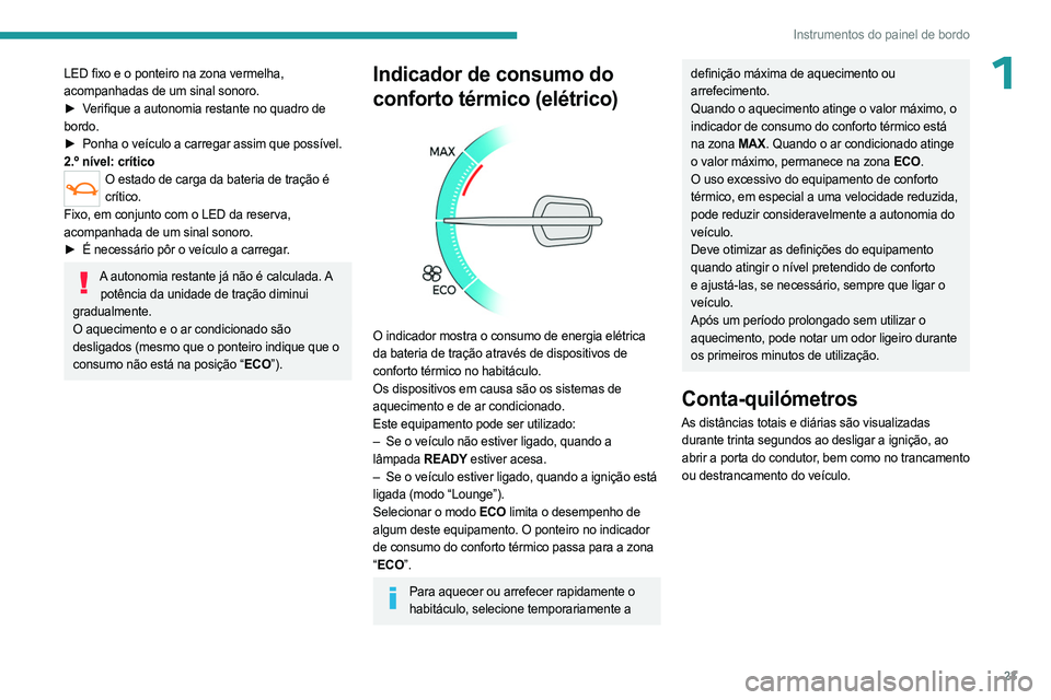 PEUGEOT EXPERT 2023 Manual de utilização (in Portuguese) 23
Instrumentos do painel de bordo
1LED fixo e o ponteiro na zona vermelha,
acompanhadas de um sinal sonoro.
►
V
erifique a autonomia restante no quadro de
bordo.
►
Ponha o veículo a carreg PEUGEOT EXPERT 2023 Manual de utilização (in Portuguese) 23
Instrumentos do painel de bordo
1LED fixo e o ponteiro na zona vermelha,
acompanhadas de um sinal sonoro.
►
V
erifique a autonomia restante no quadro de
bordo.
►
Ponha o veículo a carreg