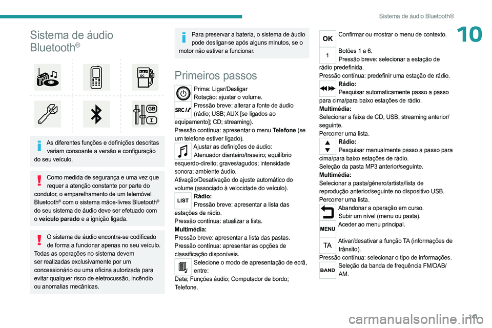 PEUGEOT EXPERT 2023 Manual de utilização (in Portuguese) 241
Sistema de áudio Bluetooth®
10Sistema de áudio
Bluetooth
®
As diferentes funções e definições descritas variam consoante a versão e configuração
do seu veículo.
Como medida de se PEUGEOT EXPERT 2023 Manual de utilização (in Portuguese) 241
Sistema de áudio Bluetooth®
10Sistema de áudio
Bluetooth
®
As diferentes funções e definições descritas variam consoante a versão e configuração
do seu veículo.
Como medida de se