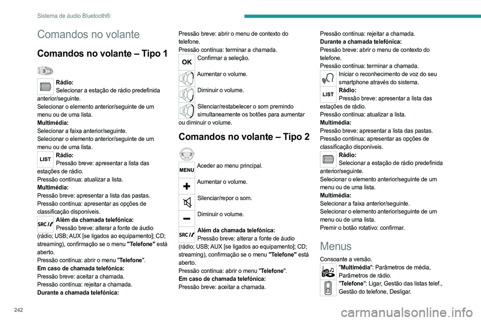 PEUGEOT EXPERT 2023 Manual de utilização (in Portuguese) 242
Sistema de áudio Bluetooth®
Comandos no volante
Comandos no volante – Tipo 1
Rádio:Selecionar a estação de rádio predefinida
anterior/seguinte.
Selecionar o elemento anterior/seguinte d PEUGEOT EXPERT 2023 Manual de utilização (in Portuguese) 242
Sistema de áudio Bluetooth®
Comandos no volante
Comandos no volante – Tipo 1
Rádio:Selecionar a estação de rádio predefinida
anterior/seguinte.
Selecionar o elemento anterior/seguinte d