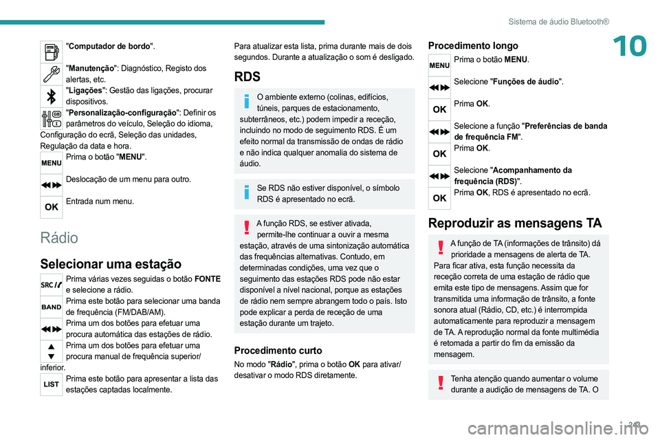 PEUGEOT EXPERT 2023 Manual de utilização (in Portuguese) 243
Sistema de áudio Bluetooth®
10"Computador de bordo".
"Manutenção": Diagnóstico, Registo dos
alertas, etc.
" Ligações": Gestão das ligações, procurar
dispositi PEUGEOT EXPERT 2023 Manual de utilização (in Portuguese) 243
Sistema de áudio Bluetooth®
10"Computador de bordo".
"Manutenção": Diagnóstico, Registo dos
alertas, etc.
" Ligações": Gestão das ligações, procurar
dispositi