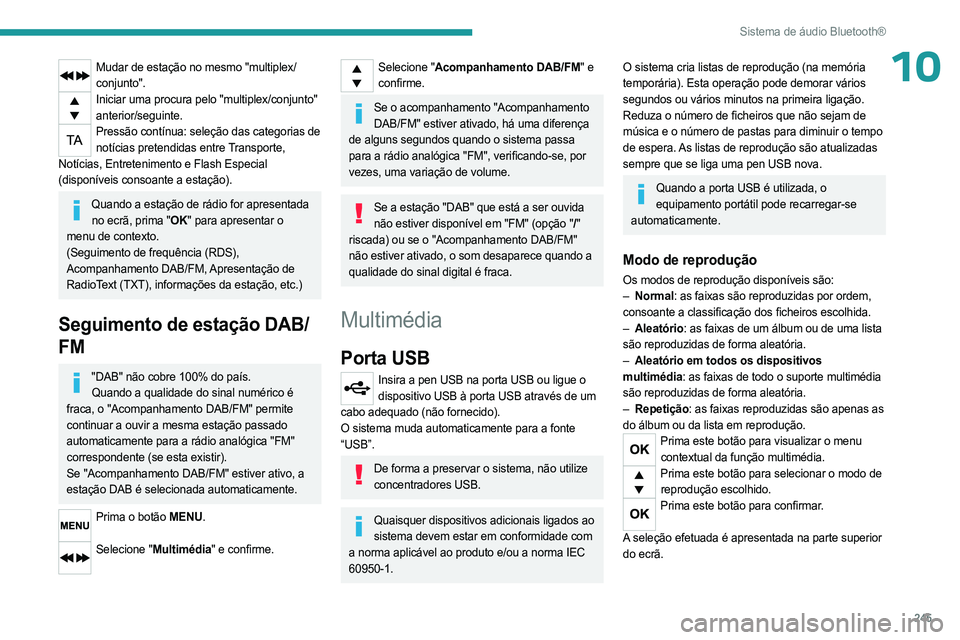 PEUGEOT EXPERT 2023 Manual de utilização (in Portuguese) 245
Sistema de áudio Bluetooth®
10Mudar de estação no mesmo "multiplex/conjunto".
Iniciar uma procura pelo "multiplex/conjunto" anterior/seguinte.
Pressão contínua: seleção das PEUGEOT EXPERT 2023 Manual de utilização (in Portuguese) 245
Sistema de áudio Bluetooth®
10Mudar de estação no mesmo "multiplex/conjunto".
Iniciar uma procura pelo "multiplex/conjunto" anterior/seguinte.
Pressão contínua: seleção das
