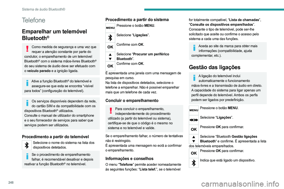 PEUGEOT EXPERT 2023 Manual de utilização (in Portuguese) 248
Sistema de áudio Bluetooth®
Telefone
Emparelhar um telemóvel
Bluetooth
®
Como medida de segurança e uma vez que requer a atenção constante por parte do
condutor, o emparelhamento de um te PEUGEOT EXPERT 2023 Manual de utilização (in Portuguese) 248
Sistema de áudio Bluetooth®
Telefone
Emparelhar um telemóvel
Bluetooth
®
Como medida de segurança e uma vez que requer a atenção constante por parte do
condutor, o emparelhamento de um te