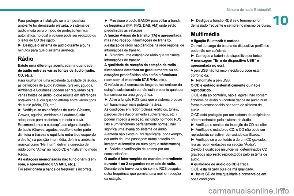 PEUGEOT EXPERT 2023 Manual de utilização (in Portuguese) 251
Sistema de áudio Bluetooth®
10Para proteger a instalação se a temperatura
ambiente for demasiado elevada, o sistema de
áudio muda para o modo de proteção térmica
automática, no qual o PEUGEOT EXPERT 2023 Manual de utilização (in Portuguese) 251
Sistema de áudio Bluetooth®
10Para proteger a instalação se a temperatura
ambiente for demasiado elevada, o sistema de
áudio muda para o modo de proteção térmica
automática, no qual o