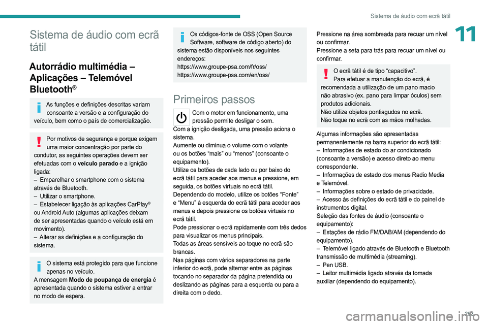 PEUGEOT EXPERT 2023 Manual de utilização (in Portuguese) 253
Sistema de áudio com ecrã tátil
11Sistema de áudio com ecrã
tátil
Autorrádio multimédia – Aplicações – Telemóvel
Bluetooth
®
As funções e definições descritas variam
consoan PEUGEOT EXPERT 2023 Manual de utilização (in Portuguese) 253
Sistema de áudio com ecrã tátil
11Sistema de áudio com ecrã
tátil
Autorrádio multimédia – Aplicações – Telemóvel
Bluetooth
®
As funções e definições descritas variam
consoan