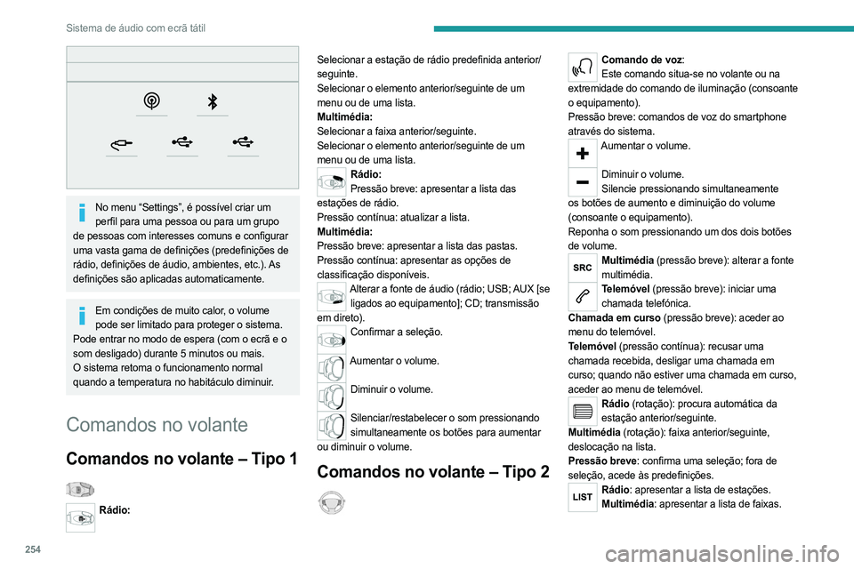 PEUGEOT EXPERT 2023 Manual de utilização (in Portuguese) 254
Sistema de áudio com ecrã tátil
No menu “Settings”, é possível criar um perfil para uma pessoa ou para um grupo
de pessoas com interesses comuns e configurar
uma vasta gama de defini PEUGEOT EXPERT 2023 Manual de utilização (in Portuguese) 254
Sistema de áudio com ecrã tátil
No menu “Settings”, é possível criar um perfil para uma pessoa ou para um grupo
de pessoas com interesses comuns e configurar
uma vasta gama de defini