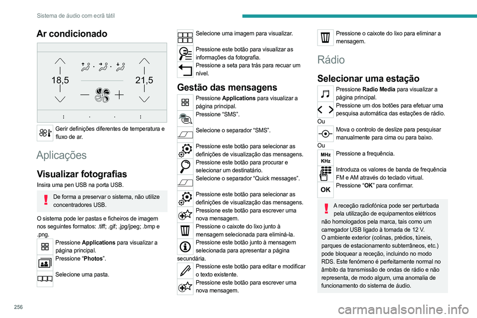 PEUGEOT EXPERT 2023 Manual de utilização (in Portuguese) 256
Sistema de áudio com ecrã tátil
Ar condicionado
21,518,5
Gerir definições diferentes de temperatura e fluxo de ar.
Aplicações
Visualizar fotografias
Insira uma pen USB na porta USB.
De f PEUGEOT EXPERT 2023 Manual de utilização (in Portuguese) 256
Sistema de áudio com ecrã tátil
Ar condicionado
21,518,5
Gerir definições diferentes de temperatura e fluxo de ar.
Aplicações
Visualizar fotografias
Insira uma pen USB na porta USB.
De f