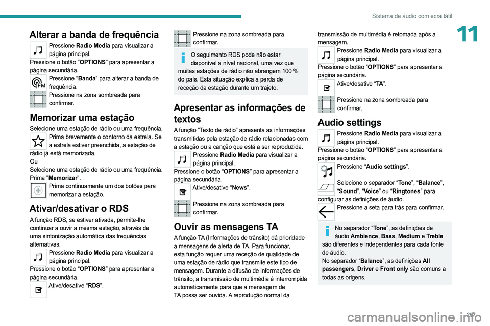 PEUGEOT EXPERT 2023 Manual de utilização (in Portuguese) 257
Sistema de áudio com ecrã tátil
11Alterar a banda de frequência
Pressione Radio Media para visualizar a
página principal.
Pressione o botão “OPTIONS” para apresentar a
página secund PEUGEOT EXPERT 2023 Manual de utilização (in Portuguese) 257
Sistema de áudio com ecrã tátil
11Alterar a banda de frequência
Pressione Radio Media para visualizar a
página principal.
Pressione o botão “OPTIONS” para apresentar a
página secund