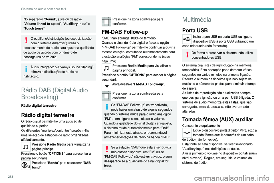 PEUGEOT EXPERT 2023 Manual de utilização (in Portuguese) 258
Sistema de áudio com ecrã tátil
No separador “Sound”, ative ou desative
“Volume linked to speed”, “Auxiliary input” e
“ Touch tones”.
O equilíbrio/distribuição (ou espacial PEUGEOT EXPERT 2023 Manual de utilização (in Portuguese) 258
Sistema de áudio com ecrã tátil
No separador “Sound”, ative ou desative
“Volume linked to speed”, “Auxiliary input” e
“ Touch tones”.
O equilíbrio/distribuição (ou espacial