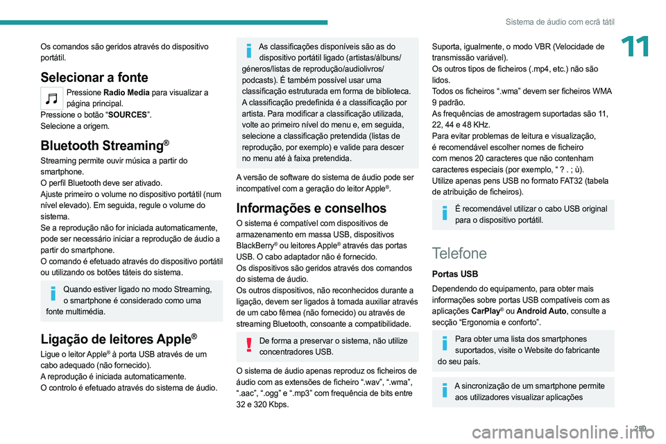PEUGEOT EXPERT 2023 Manual de utilização (in Portuguese) 259
Sistema de áudio com ecrã tátil
11Os comandos são geridos através do dispositivo
portátil.
Selecionar a fonte
Pressione Radio Media para visualizar a
página principal.
Pressione o botão PEUGEOT EXPERT 2023 Manual de utilização (in Portuguese) 259
Sistema de áudio com ecrã tátil
11Os comandos são geridos através do dispositivo
portátil.
Selecionar a fonte
Pressione Radio Media para visualizar a
página principal.
Pressione o botão