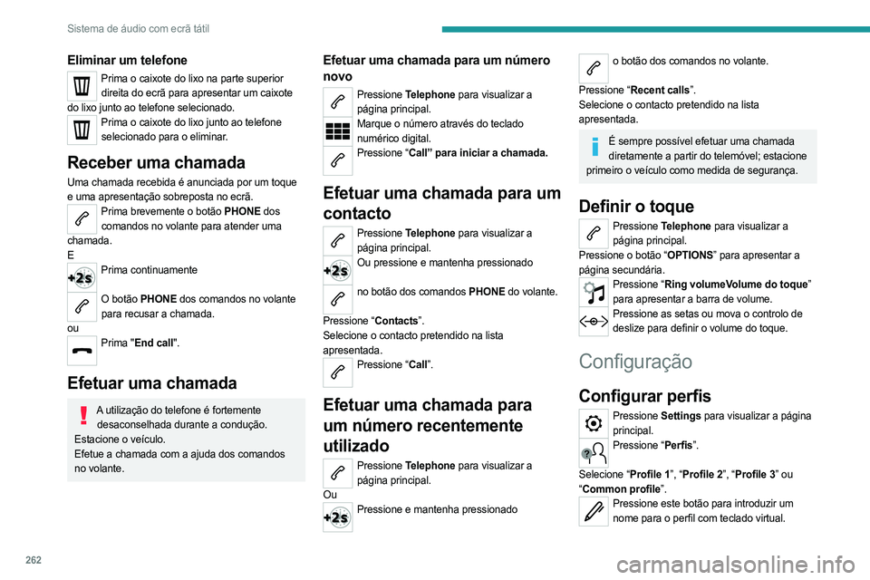 PEUGEOT EXPERT 2023 Manual de utilização (in Portuguese) 262
Sistema de áudio com ecrã tátil
Eliminar um telefone
Prima o caixote do lixo na parte superior direita do ecrã para apresentar um caixote
do lixo junto ao telefone selecionado.
Prima o caixot PEUGEOT EXPERT 2023 Manual de utilização (in Portuguese) 262
Sistema de áudio com ecrã tátil
Eliminar um telefone
Prima o caixote do lixo na parte superior direita do ecrã para apresentar um caixote
do lixo junto ao telefone selecionado.
Prima o caixot