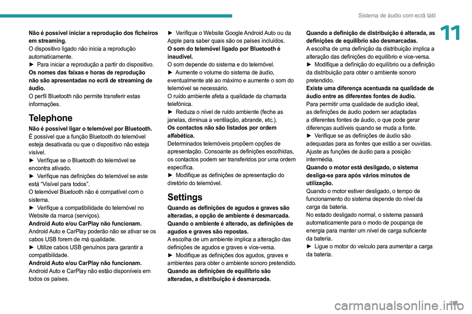 PEUGEOT EXPERT 2023 Manual de utilização (in Portuguese) 265
Sistema de áudio com ecrã tátil
11Não é possível iniciar a reprodução dos ficheiros
em streaming.
O dispositivo ligado não inicia a reprodução
automaticamente.
►
Para iniciar a rep PEUGEOT EXPERT 2023 Manual de utilização (in Portuguese) 265
Sistema de áudio com ecrã tátil
11Não é possível iniciar a reprodução dos ficheiros
em streaming.
O dispositivo ligado não inicia a reprodução
automaticamente.
►
Para iniciar a rep