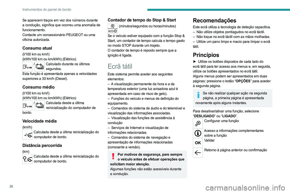PEUGEOT EXPERT 2023 Manual de utilização (in Portuguese) 26
Instrumentos do painel de bordo
Se aparecem traços em vez dos números durante
a condução, significa que ocorreu uma anomalia de
funcionamento.
Contacte um concessionário PEUGEOT ou uma
ofic PEUGEOT EXPERT 2023 Manual de utilização (in Portuguese) 26
Instrumentos do painel de bordo
Se aparecem traços em vez dos números durante
a condução, significa que ocorreu uma anomalia de
funcionamento.
Contacte um concessionário PEUGEOT ou uma
ofic