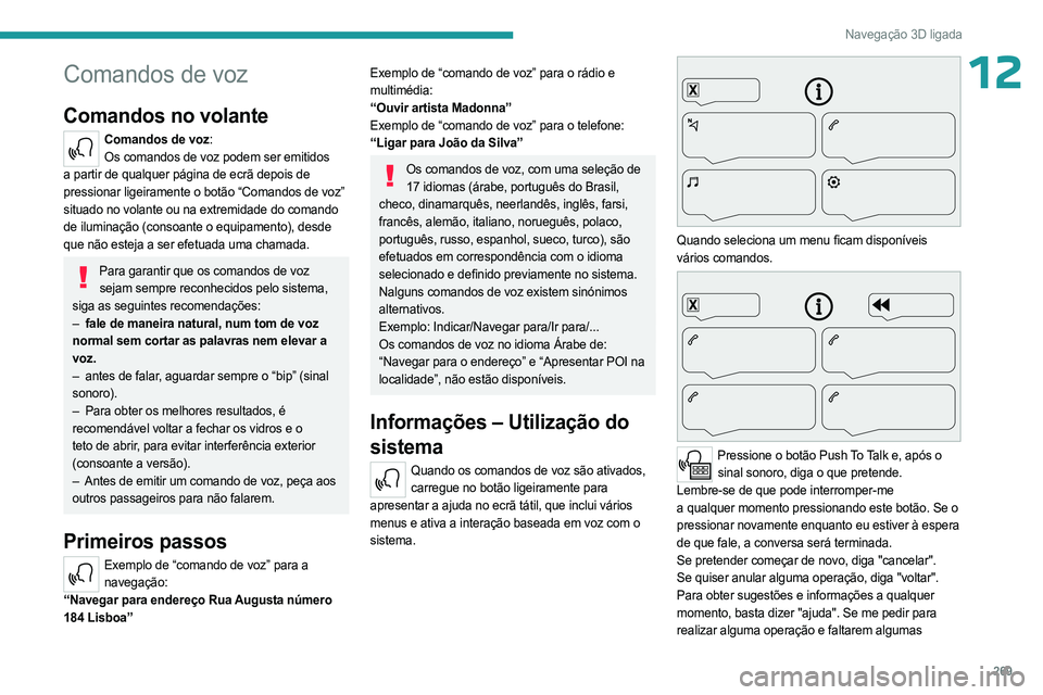 PEUGEOT EXPERT 2023 Manual de utilização (in Portuguese) 269
Navegação 3D ligada
12Comandos de voz
Comandos no volante
Comandos de voz:Os comandos de voz podem ser emitidos
a partir de qualquer página de ecrã depois de
pressionar ligeiramente o botão PEUGEOT EXPERT 2023 Manual de utilização (in Portuguese) 269
Navegação 3D ligada
12Comandos de voz
Comandos no volante
Comandos de voz:Os comandos de voz podem ser emitidos
a partir de qualquer página de ecrã depois de
pressionar ligeiramente o botão