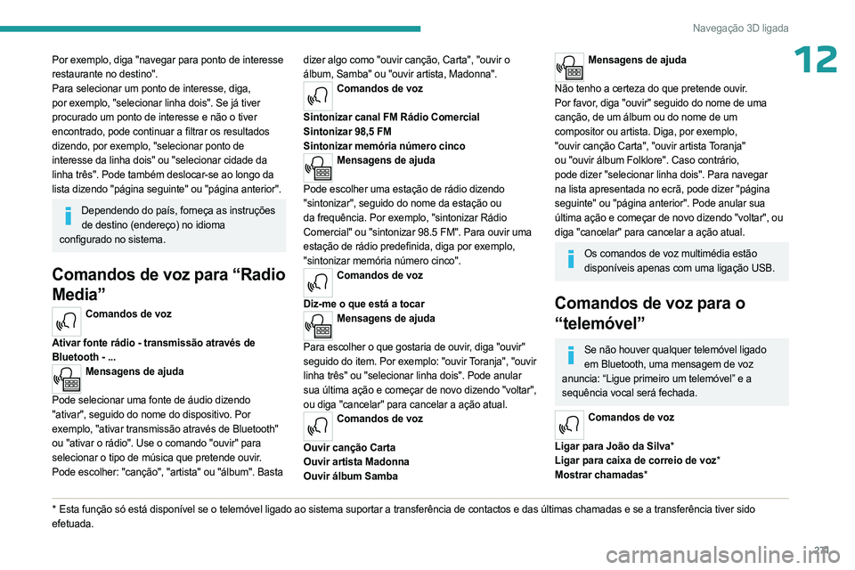 PEUGEOT EXPERT 2023 Manual de utilização (in Portuguese) 271
Navegação 3D ligada
12Por exemplo, diga "navegar para ponto de interesse
restaurante no destino".
Para selecionar um ponto de interesse, diga,
por exemplo, "selecionar linha dois PEUGEOT EXPERT 2023 Manual de utilização (in Portuguese) 271
Navegação 3D ligada
12Por exemplo, diga "navegar para ponto de interesse
restaurante no destino".
Para selecionar um ponto de interesse, diga,
por exemplo, "selecionar linha dois