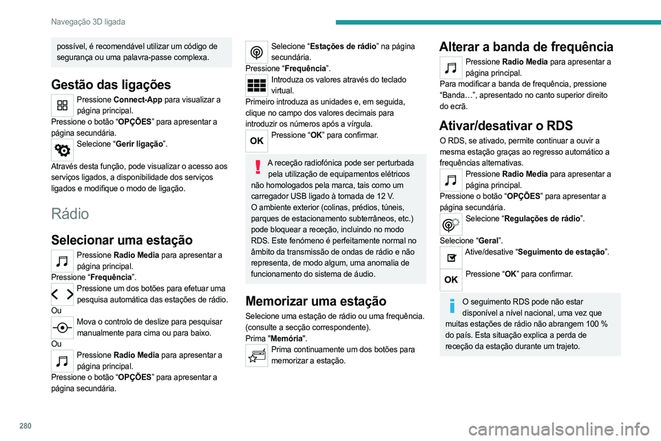PEUGEOT EXPERT 2023 Manual de utilização (in Portuguese) 280
Navegação 3D ligada
possível, é recomendável utilizar um código de
segurança ou uma palavra-passe complexa.
Gestão das ligações
Pressione Connect-App para visualizar a
página principa PEUGEOT EXPERT 2023 Manual de utilização (in Portuguese) 280
Navegação 3D ligada
possível, é recomendável utilizar um código de
segurança ou uma palavra-passe complexa.
Gestão das ligações
Pressione Connect-App para visualizar a
página principa