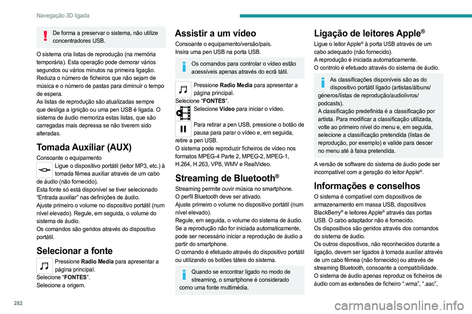 PEUGEOT EXPERT 2023 Manual de utilização (in Portuguese) 282
Navegação 3D ligada
De forma a preservar o sistema, não utilize concentradores USB.
O sistema cria listas de reprodução (na memória
temporária). Esta operação pode demorar vários
segun PEUGEOT EXPERT 2023 Manual de utilização (in Portuguese) 282
Navegação 3D ligada
De forma a preservar o sistema, não utilize concentradores USB.
O sistema cria listas de reprodução (na memória
temporária). Esta operação pode demorar vários
segun