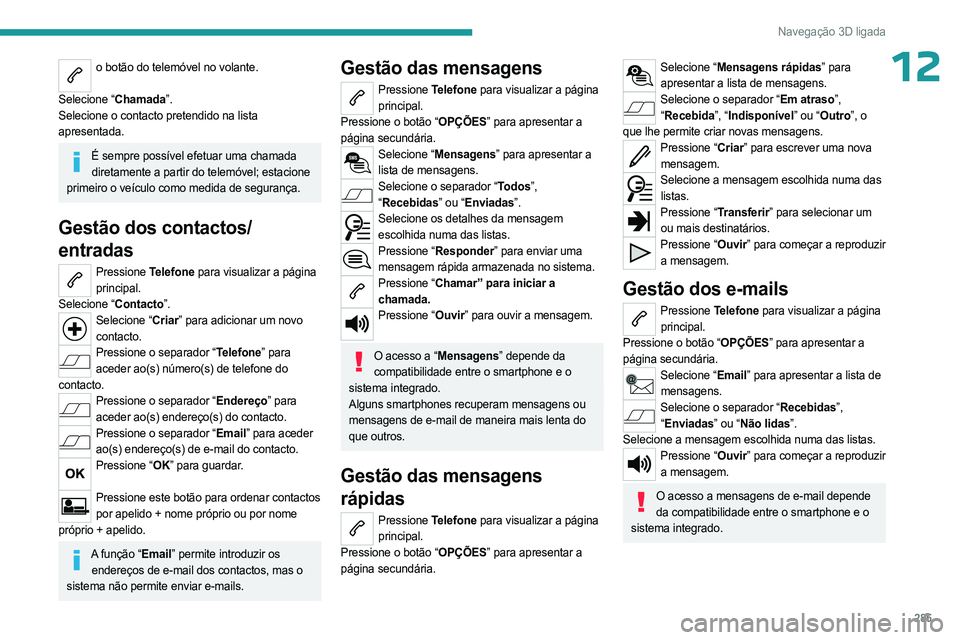 PEUGEOT EXPERT 2023 Manual de utilização (in Portuguese) 285
Navegação 3D ligada
12o botão do telemóvel no volante.
Selecione “Chamada”.
Selecione o contacto pretendido na lista
apresentada.
É sempre possível efetuar uma chamada diretamente a p PEUGEOT EXPERT 2023 Manual de utilização (in Portuguese) 285
Navegação 3D ligada
12o botão do telemóvel no volante.
Selecione “Chamada”.
Selecione o contacto pretendido na lista
apresentada.
É sempre possível efetuar uma chamada diretamente a p