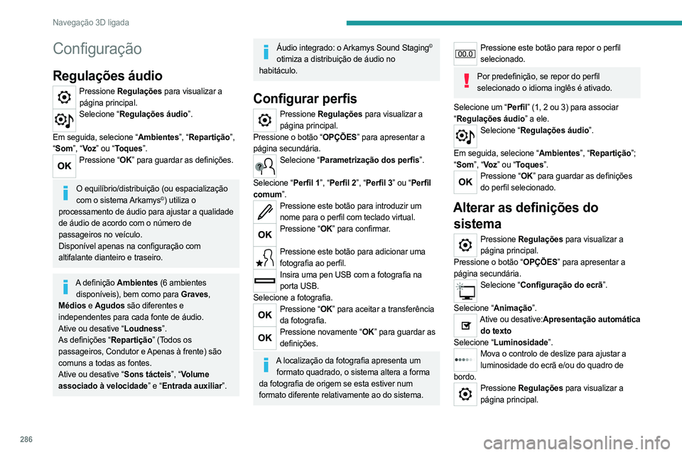 PEUGEOT EXPERT 2023 Manual de utilização (in Portuguese) 286
Navegação 3D ligada
Configuração
Regulações áudio
Pressione Regulações para visualizar a
página principal.
Selecione “Regulações áudio”.
Em seguida, selecione “Ambientes”, PEUGEOT EXPERT 2023 Manual de utilização (in Portuguese) 286
Navegação 3D ligada
Configuração
Regulações áudio
Pressione Regulações para visualizar a
página principal.
Selecione “Regulações áudio”.
Em seguida, selecione “Ambientes”,