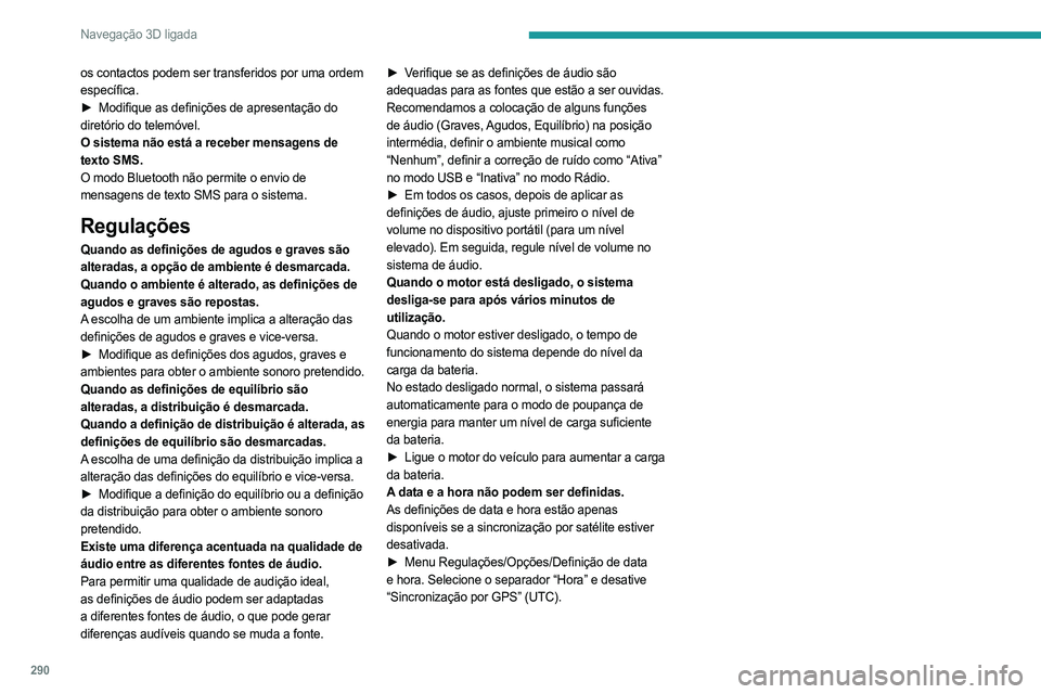 PEUGEOT EXPERT 2023 Manual de utilização (in Portuguese) 290
Navegação 3D ligada
os contactos podem ser transferidos por uma ordem
específica.
►
Modifique as definições de apresentação do
diretório do telemóvel.
O sistema não está a recebe PEUGEOT EXPERT 2023 Manual de utilização (in Portuguese) 290
Navegação 3D ligada
os contactos podem ser transferidos por uma ordem
específica.
►
Modifique as definições de apresentação do
diretório do telemóvel.
O sistema não está a recebe
