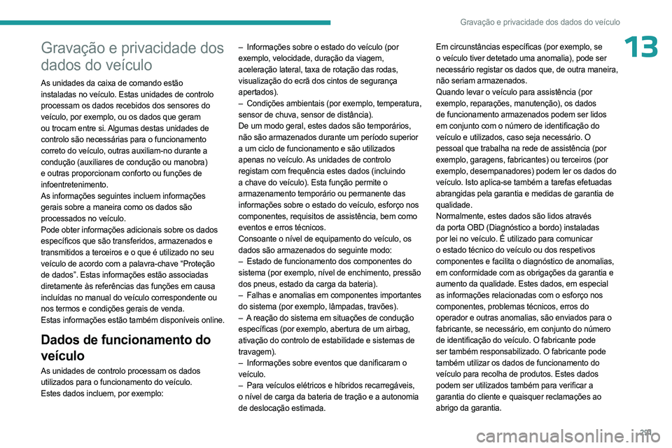PEUGEOT EXPERT 2023 Manual de utilização (in Portuguese) 291
Gravação e privacidade dos dados do veículo
13Gravação e privacidade dos
dados do veículo
As unidades da caixa de comando estão
instaladas no veículo. Estas unidades de controlo
process PEUGEOT EXPERT 2023 Manual de utilização (in Portuguese) 291
Gravação e privacidade dos dados do veículo
13Gravação e privacidade dos
dados do veículo
As unidades da caixa de comando estão
instaladas no veículo. Estas unidades de controlo
process