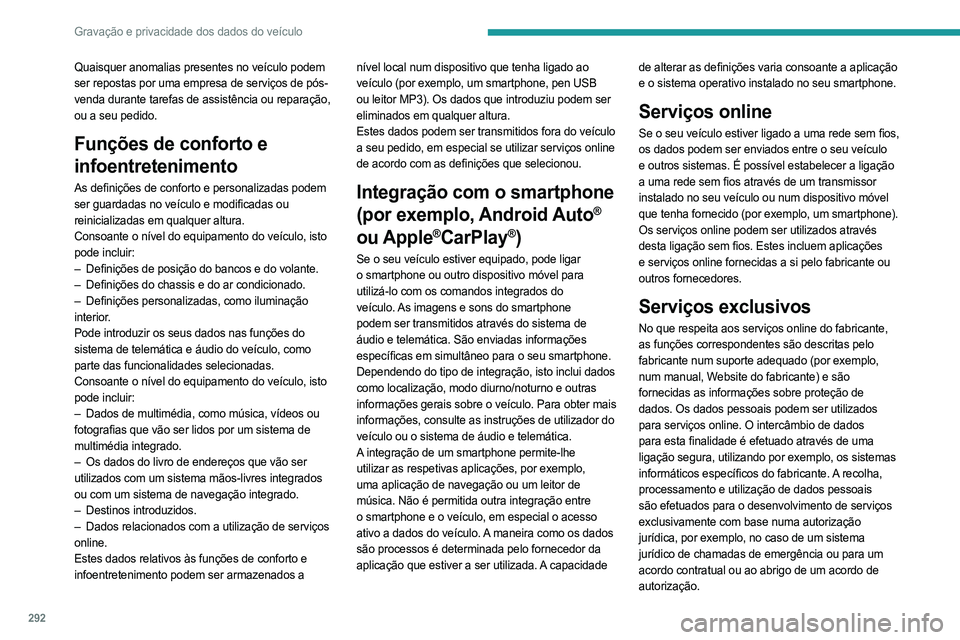 PEUGEOT EXPERT 2023 Manual de utilização (in Portuguese) 292
Gravação e privacidade dos dados do veículo
Quaisquer anomalias presentes no veículo podem
ser repostas por uma empresa de serviços de pós-
venda durante tarefas de assistência ou reparaç PEUGEOT EXPERT 2023 Manual de utilização (in Portuguese) 292
Gravação e privacidade dos dados do veículo
Quaisquer anomalias presentes no veículo podem
ser repostas por uma empresa de serviços de pós-
venda durante tarefas de assistência ou reparaç