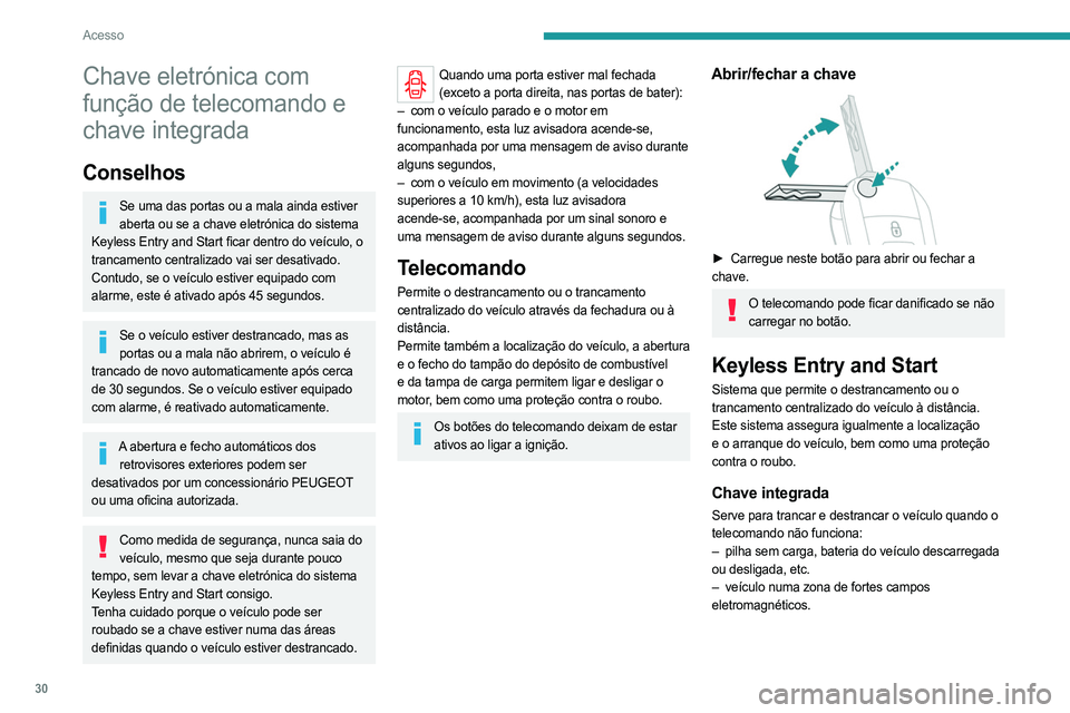 PEUGEOT EXPERT 2023 Manual de utilização (in Portuguese) 30
Acesso
Chave eletrónica com
função de telecomando e
chave integrada
Conselhos
Se uma das portas ou a mala ainda estiver aberta ou se a chave eletrónica do sistema
Keyless Entry and Start fic PEUGEOT EXPERT 2023 Manual de utilização (in Portuguese) 30
Acesso
Chave eletrónica com
função de telecomando e
chave integrada
Conselhos
Se uma das portas ou a mala ainda estiver aberta ou se a chave eletrónica do sistema
Keyless Entry and Start fic