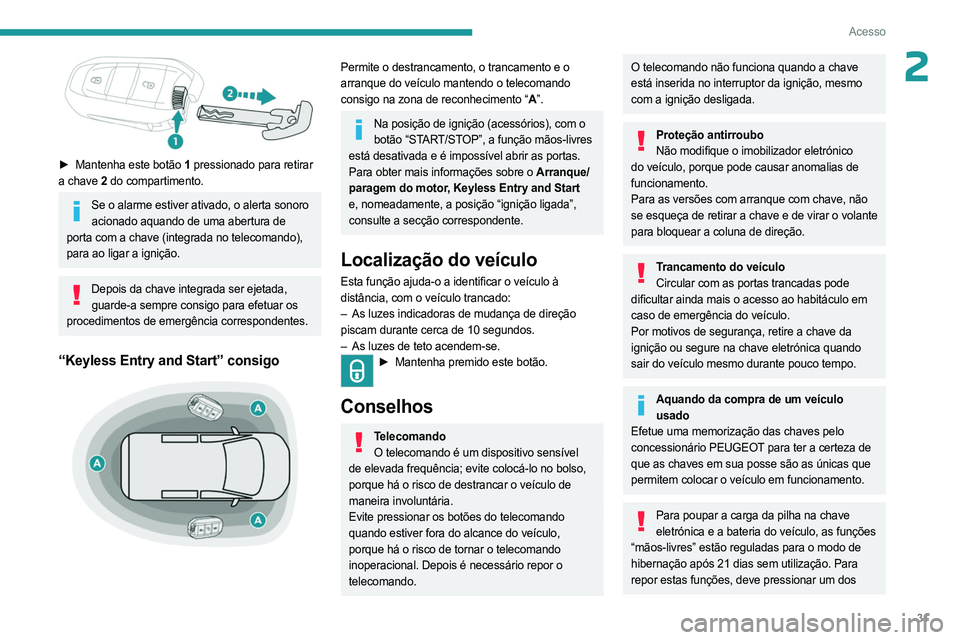 PEUGEOT EXPERT 2023 Manual de utilização (in Portuguese) 31
Acesso
2
► Mantenha este botão 1 pressionado para retirar
a chave 2 do compartimento.
Se o alarme estiver ativado, o alerta sonoro
acionado aquando de uma abertura de
porta com a chave ( PEUGEOT EXPERT 2023 Manual de utilização (in Portuguese) 31
Acesso
2
► Mantenha este botão 1 pressionado para retirar
a chave 2 do compartimento.
Se o alarme estiver ativado, o alerta sonoro
acionado aquando de uma abertura de
porta com a chave (