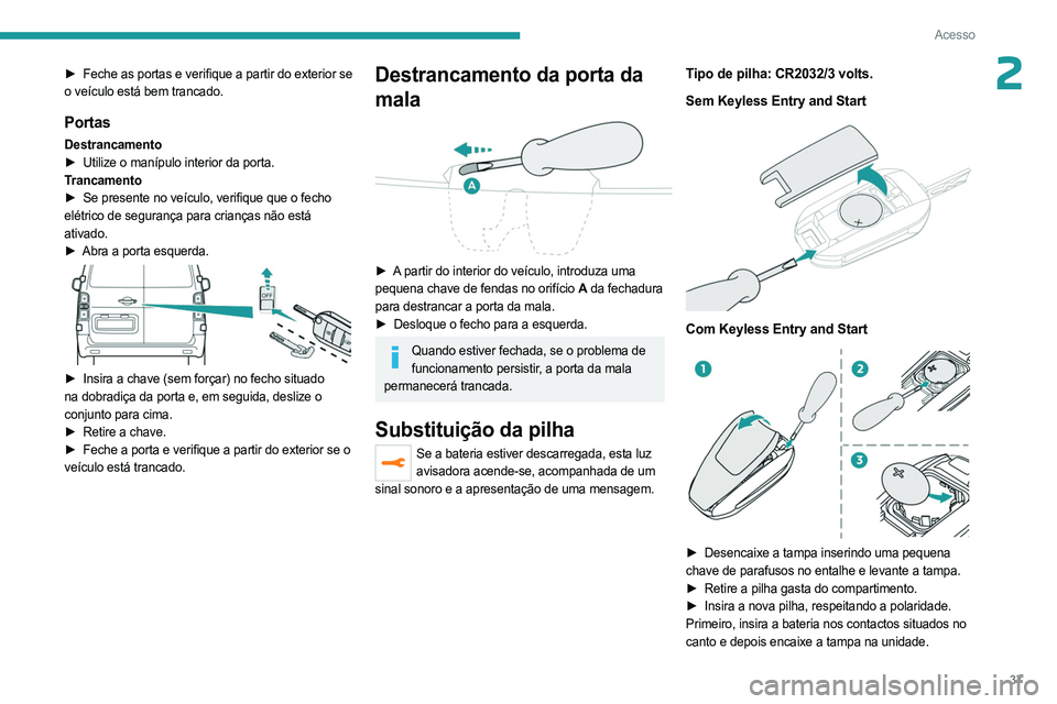 PEUGEOT EXPERT 2023 Manual de utilização (in Portuguese) 37
Acesso
2► Feche as portas e verifique a partir do exterior se
o veículo está bem trancado.
Portas
Destrancamento
► Utilize o manípulo interior da porta.
T
rancamento
►
Se presente no v PEUGEOT EXPERT 2023 Manual de utilização (in Portuguese) 37
Acesso
2► Feche as portas e verifique a partir do exterior se
o veículo está bem trancado.
Portas
Destrancamento
► Utilize o manípulo interior da porta.
T
rancamento
►
Se presente no v
