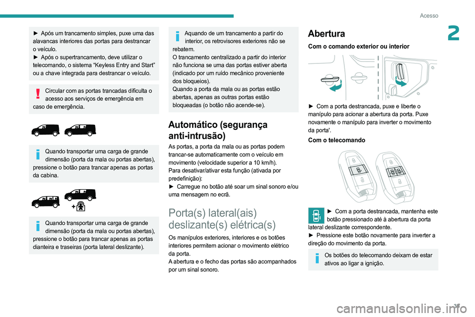 PEUGEOT EXPERT 2023 Manual de utilização (in Portuguese) 39
Acesso
2► Após um trancamento simples, puxe uma das
alavancas interiores das portas para destrancar
o veículo.
►
Após o supertrancamento, deve utilizar o
telecomando, o sistema “Key PEUGEOT EXPERT 2023 Manual de utilização (in Portuguese) 39
Acesso
2► Após um trancamento simples, puxe uma das
alavancas interiores das portas para destrancar
o veículo.
►
Após o supertrancamento, deve utilizar o
telecomando, o sistema “Key