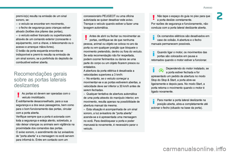 PEUGEOT EXPERT 2023 Manual de utilização (in Portuguese) 41
Acesso
2premi-lo(s) resulta na emissão de um sinal
sonoro, se:
–
o veículo se encontrar em movimento,
–
o fecho de segurança para crianças estiver
ativado (botões dos pilares das p PEUGEOT EXPERT 2023 Manual de utilização (in Portuguese) 41
Acesso
2premi-lo(s) resulta na emissão de um sinal
sonoro, se:
–
o veículo se encontrar em movimento,
–
o fecho de segurança para crianças estiver
ativado (botões dos pilares das p